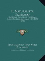 Il Naturalista Siciliano: Giornale Di Scienze Naturali, Anno Quattordicesimo, 1894-1895 (1895) 1161205276 Book Cover