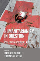 Humanitarianism in Question: Politics, Power, Ethics 0801473012 Book Cover