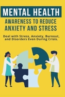 Mental Heath Awareness to Reduce Anxiety and Stress: Deal with Stress, Anxiety, Burnout, and Disorders Even During Crisis B091CFFVGD Book Cover