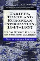 Tariffs, Trade and European Integration, 1947-1957: From Study Group to Common Market (The Franklin and Eleanor Roosevelt Institute Series on Diplomatic and Economic History) 0312165188 Book Cover