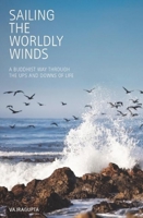 Sailing the Worldly Winds: A Buddhist Way Through the Ups and Downs of Life 1907314105 Book Cover