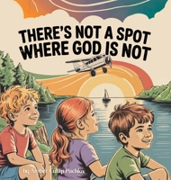 There's Not a Spot Where God is Not: A Rhyming Story for Comfort and Courage! B0FDMJGTW9 Book Cover