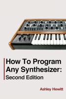 How To Program Any Synthesizer: Second Edition 1739996534 Book Cover