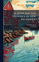 St. John and the Province of New Brunswick 1024260976 Book Cover