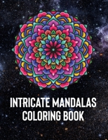 Intricate Mandalas: An Adult Coloring Book with 50 Detailed Mandalas for Relaxation and Stress Relief 1658389573 Book Cover