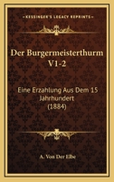 Der Burgermeisterthurm V1-2: Eine Erzahlung Aus Dem 15 Jahrhundert (1884) 1167688007 Book Cover