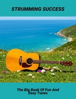 Strumming Success: The Big Book Of Fun And Easy Tunes B0FNWR93Q2 Book Cover