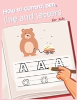 How to control pen, line and letters for kids: Handwriting Practice for kids, Alphabet and numbers are illustrated with lovely animals - Bear and alphabet B0857CG8JH Book Cover