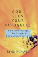 How God Sees Your Struggles: Encouraging Yourself, Finding Strength And Developing A Spiritual Perspective 1533368791 Book Cover