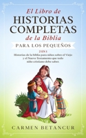 El Libro de Historias Completas de la Biblia para los pequeños: 2 en 1: Historias de la biblia para niños sobre el Viejo y el Nuevo Testamento que todo niño cristiano debe saber B08762FV6M Book Cover