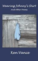 Wearing Johnny's Shirt and Other Poems 0999453858 Book Cover