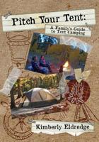 Pitch Your Tent: A Family's Guide to Tent Camping 1492857769 Book Cover