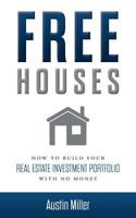 Free Houses: How To Build Your Real Estate Investment Portfolio With No Money 1979554056 Book Cover