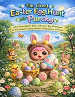 The Great Easter Egg Hunt with Purcky: A Fun Easter Adventure About Friendship, Kindness, and the Joy of Springtime B0GS27SKK5 Book Cover