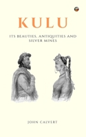 Kulu: Its Beauties, Antiquities and Silver Mines 8193875850 Book Cover