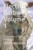 Electric Barbwire Volume 1: A Collection of Short Stories 1520951752 Book Cover