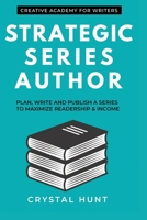Strategic Series Author: Plan, write and publish a series to maximize readership & income: 3 1989662005 Book Cover