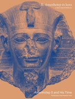 Amenhotep II and His Time: The Discovery of the Pharaoh's Tomb 615598722X Book Cover