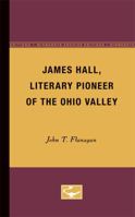 James Hall, Literary Pioneer of the Ohio Valley 0816659443 Book Cover