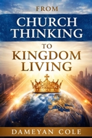 From Church Thinking to Kingdom Living B0GGR3CPLM Book Cover