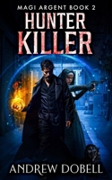 Hunter Killer: An Urban Fantasy Thriller (Magi Argent) B092H42XFH Book Cover