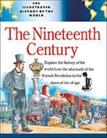 The Nineteenth Century (Illustrated History of the World) 0816027919 Book Cover
