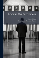 Rogers On Elections 102389856X Book Cover