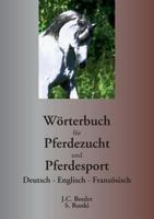 Wörterbuch für Pferdezucht und Pferdesport: Deutsch - Englisch - Französisch 2810627258 Book Cover