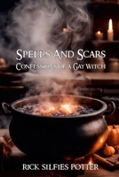 Spells and Scars: Confessions of a Gay Witch 1304051048 Book Cover