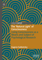 The ‘Natural Light’ of Consciousness: Living Consciousness as a Means and Subject of Psychological Research 303189202X Book Cover