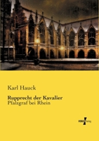 Rupprecht der Kavalier: Pfalzgraf bei Rhein 3737202435 Book Cover