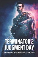 Terminator 2 Judgment Day: The Official Movie Novelization Book: In Performing Arts B095G5JW9C Book Cover
