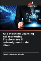 AI e Machine Learning nel marketing: Trasformare il coinvolgimento dei clienti (Italian Edition) 620906308X Book Cover