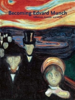 Becoming Edvard Munch: Influence, Anxiety, and Myth (Art Institute of Chicago) 030011950X Book Cover