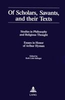 Of Scholars, Savants, and Their Texts: Studies in Philosophy and Religious Thought : Essays in Honor of Arthur Hyman 0820408344 Book Cover