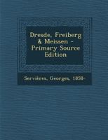 Dresden, Freiberg & Meissen 1021477923 Book Cover