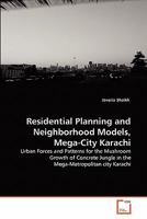 Residential Planning and Neighborhood Models, Mega-City Karachi: Urban Forces and Patterns for the Mushroom Growth of Concrete Jungle in the Mega-Metropolitan city Karachi 3639311647 Book Cover