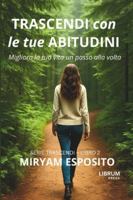 TRASCENDI CON LE TUE ABITUDINI: Migliora la tua vita, un passo alla volta. B0G1YH76D1 Book Cover