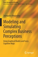 Modeling and Simulating Complex Business Perceptions: Using Graphical Models and Fuzzy Cognitive Maps 303081498X Book Cover