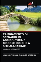 CAMBIAMENTO DI SCENARIO IN AGRICOLTURA E RISORSE IDRICHE A SITHALAPAKKAM: UNA ZONA URBANA PERI 6203141771 Book Cover