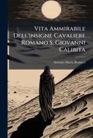 Vita Ammirabile Dell'insigne Cavaliere Romano S. Giovanni Calibita 1286794471 Book Cover