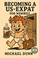 Becoming a US-Expat: For Newbies B0GN758L4T Book Cover