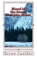 Blood in the Snow: Vampire Arise! 1463679254 Book Cover
