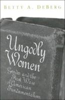 Ungodly Women: Gender and the First Wave of American Fundamentalism (Three Indispensable Studies of American Evangelicalism) 0865547114 Book Cover
