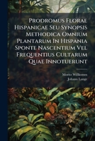 Prodromus Florae Hispanicae Seu Synopsis Methodica Omnium Plantarum in Hispania Sponte Nascentium Vel Frequentius Cultarum Quae Innotuerunt 1274313228 Book Cover