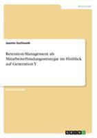 Retention-Management als Mitarbeiterbindungsstrategie im Hinblick auf Generation Y 3956841034 Book Cover