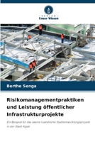 Risikomanagementpraktiken und Leistung öffentlicher Infrastrukturprojekte: Ein Beispiel für das zweite ruandische Stadtentwicklungsprojekt in der Stadt Kigali 6205976862 Book Cover