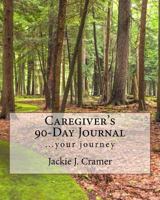 Caregiver's 90-Day Journal: ...your journey 154695385X Book Cover