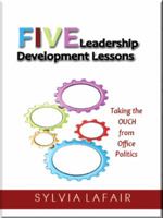 Five Leadership Development Lessons: Taking the OUCH from Office Politics 0988362554 Book Cover