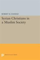 Syrian Christians in Muslim Society: An Interpretation (Princeton Studies on the Near East) 0691620768 Book Cover